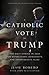 A Catholic Vote for Trump by Jesse Romero