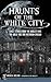 Haunts of the White City: G...