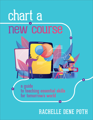 Chart a New Course: A Guide to Teaching Essential Skills for Tomorrow’s World (Paperback)