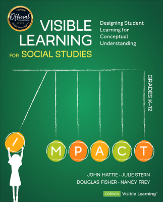 Visible Learning for Social Studies, Grades K-12: Designing Student Learning for Conceptual Understanding (Corwin Teaching Essentials)
