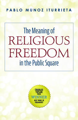 The Meaning of Religious Freedom in the Public Square (Paperback)
