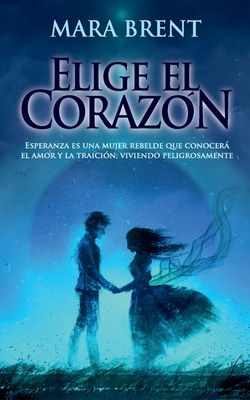 Elige el corazón (Spanish Edition)