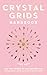 Crystal Grids Handbook: Use the Power of the Stones for Healing and Manifestation