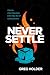 Never Settle: Choices, Chai...