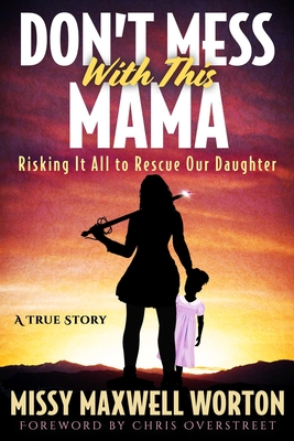 Don't Mess with This Mama: Risking It All to Rescue Our Daughter