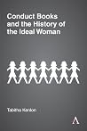 Conduct Books and the History of the Ideal Woman Conduct Books and the History of the Ideal Woman
