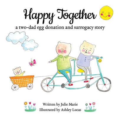 Happy Together, a two-dad egg donation and surrogacy story (Happy Together – 13 Stories of IVF, Donor Conception & Surrogacy)