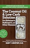 The Coconut Oil and Low-Carb Solution for Alzheimer's, Parkin... by Mary T. Newport