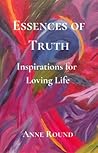 Essences of Truth: Inspirations for Loving Life Essences of Truth: Inspirations for Loving Life
