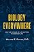 Biology Everywhere: How the science of life matters to everyday life
