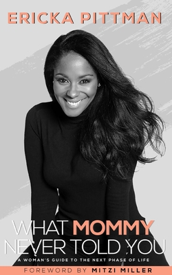What Mommy Never Told You: A Woman's Guide to the Next Phase of Life