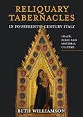 The Reliquary Tabernacles of Fourteenth-Century Tuscany