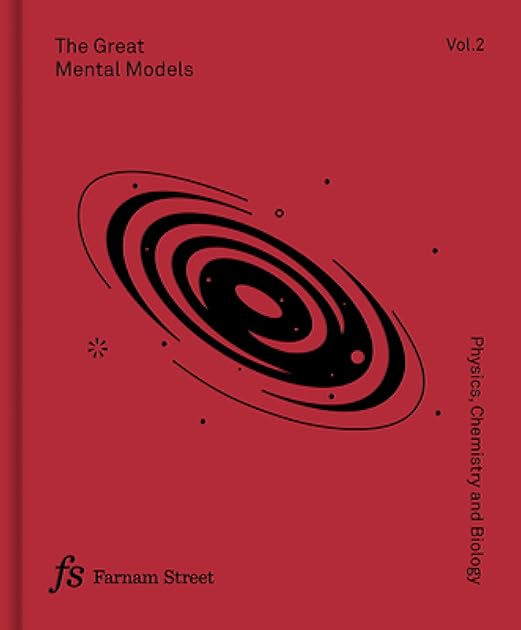 The Great Mental Models Volume 2: Physics, Chemistry and Biology