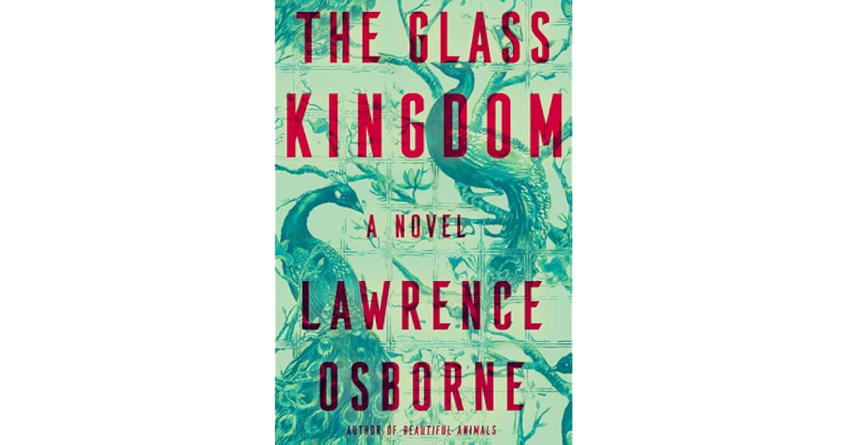 The Glass Kingdom by Lawrence Osborne