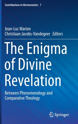 The Enigma of Divine Revelation: Between Phenomenology and Comparative Theology (Contributions to Hermeneutics, 7)