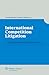 International Competition Litigation by Gordon Blanke