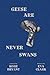 Geese Are Never Swans