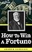 How to Win a Fortune