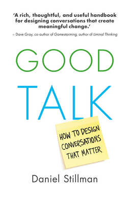 Good Talk: How to Design Conversations that Matter (Paperback)