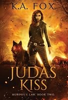 Judas Kiss (Murphy's Law #2) by K.A. Fox