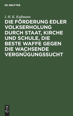 Die Förderung edler Volkserholung durch Staat, Kirche und Schule, die beste Waffe gegen die wachsende Vergnügungssucht: Ein Vortrag gehalten auf der ... Dekants Lautersbach (German Edition)