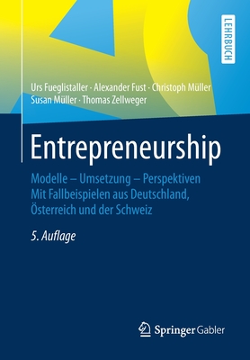 Entrepreneurship: Modelle – Umsetzung – Perspektiven Mit Fallbeispielen aus Deutschland, Österreich und der Schweiz