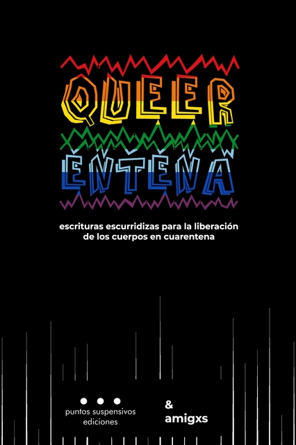 Queerentena. Escrituras escurridizas para la liberación de los cuerpos en cuarentena (ebook)