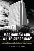 Mormonism and White Supremacy: American Religion and The Problem of Racial Innocence