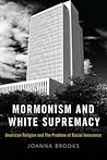 Mormonism and White Supremacy by Joanna Brooks