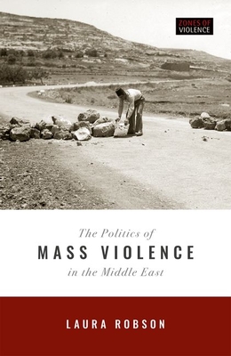 The Politics of Mass Violence in the Middle East (Zones of Violence)