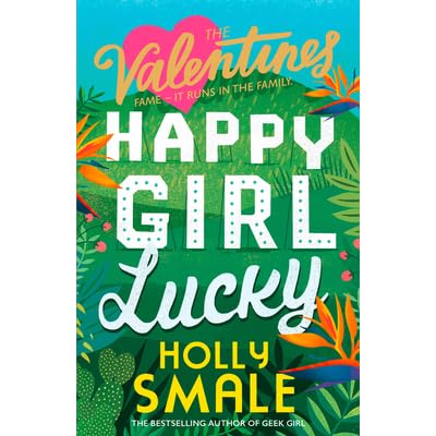 Happy Girl Lucky The Valentines 1 By Holly Smale