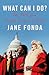 What Can I Do? My Path from Climate Despair to Action by Jane Fonda