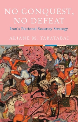 No Conquest, No Defeat: Iran's National Security Strategy (Hardcover)