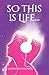 So this is Life... by Alexandria Goodall