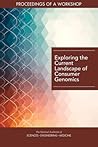 Exploring the Current Landscape of Consumer Genomics: Proceedings of a Workshop Exploring the Current Landscape of Consumer Genomics: Proceedings of a Workshop