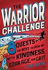 The Warrior Challenge: 8 Quests for Boys to Grow Up with Kindness, Courage, and Grit The Warrior Challenge: 8 Quests for Boys to Grow Up with Kindness, Courage, and Grit