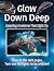 Glow Down Deep: Amazing Cre...