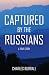 CAPTURED BY THE RUSSIANS: A True Story