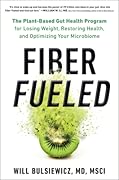 Fiber Fueled: The Plant-Based Gut Health Program for Losing Weight, Restoring Your Health, andOptimizing Your Microbiome 