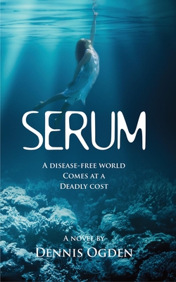 SERUM: A disease-free world comes at a deadly cost