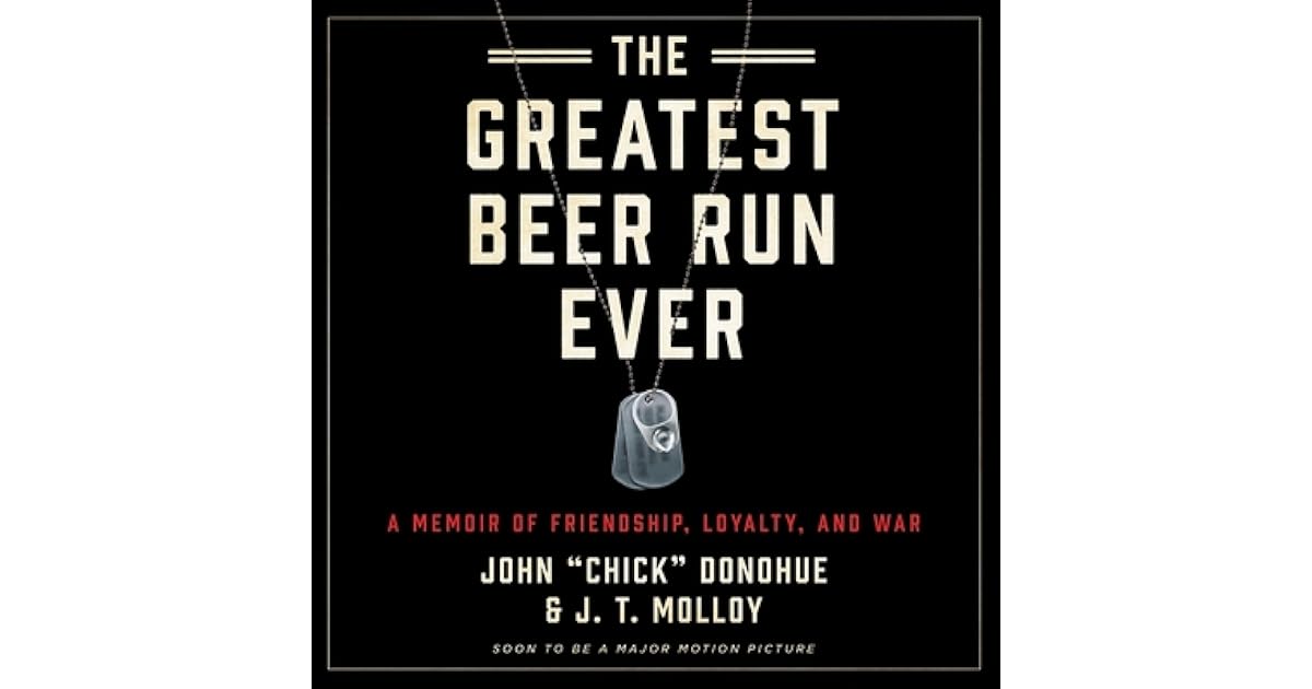 The Greatest Beer Run Ever A Memoir of Friendship, Loyalty, and War by