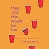 They Said This Would Be Fun by Eternity Martis