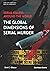 Serial Killers Around the World: The Global Dimensions of Serial Murder