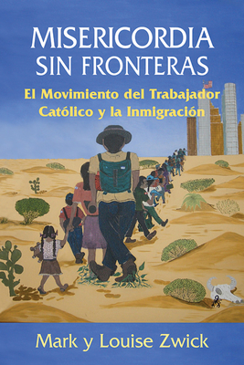Misericordia Sin Fronteras: El Movimiento del Trabajador Católico Y La Inmigración (Spanish Edition)