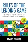 Rules of the Lending Game: How to master the game of lending to invest in property Rules of the Lending Game: How to master the game of lending to invest in property