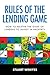 Rules of the Lending Game: How to master the game of lending to invest in property