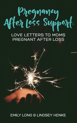 Pregnancy After Loss Support: Love Letters to Moms Pregnant After Loss (Paperback)