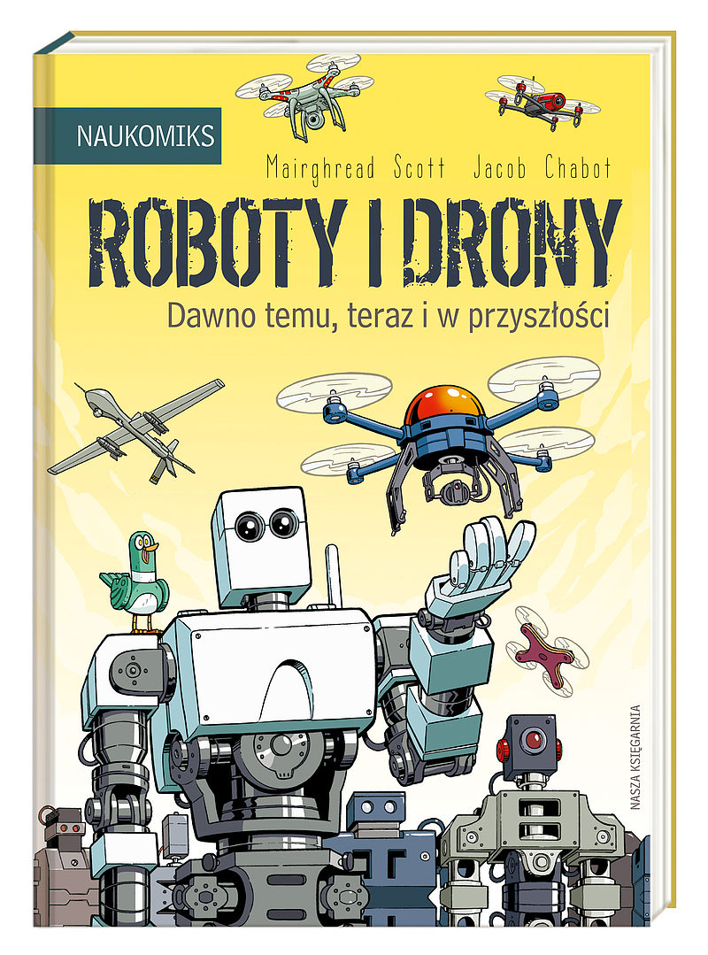Roboty i drony. Dawno temu, teraz i w przyszłości (Naukomiks, #3)