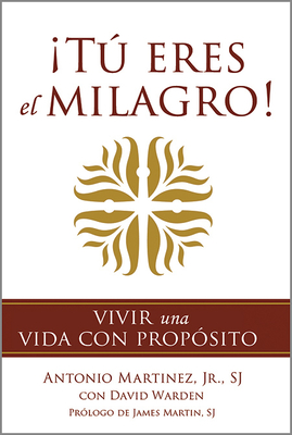 ¡Tú eres el milagro!: Vivir una vida con propósito