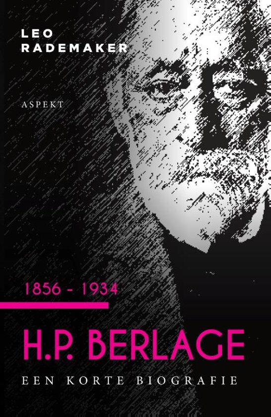 H.P. Berlage 1856 - 1934: een korte biografie